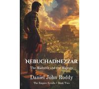 Nebuchadnezzar: The Madness and the Majesty (The Empire Scrolls)