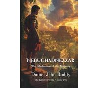 Nebuchadnezzar: The Madness and the Majesty (The Empire Scrolls)