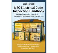 NEC Electrical Code Inspection Handbook Step-by-Step Guide to Inspect Residential and Commercial Premises per NEC: Field Reference for Electrical Inspectors, Engineers, and Contractors