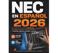NEC en Español: El Código Eléctrico Nacional explicado para estudiantes, aprendices, técnicos, electricistas, contratistas, ingenieros y candidatos a exámenes
