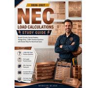 NEC Load Calculations Study Guide 2026-2027: Branch Circuits Service Feeders Voltage Drop 1,300+ Practice Questions with Answer Keys For Electrician Exam
