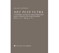 Nec plus ultra: L'Extrême Occident méditerranéen dans l'espace politique romain (218 av. J.-C. - 305 ap. J.-C.): 72 (Bibliothèque de la Casa de Velázquez)