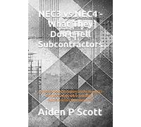 NEC3 vs NEC4 - What They Don’t Tell Subcontractors: A Practical Guide to Understanding How NEC3 and NEC4 Really Work, and Where Subcontractors Get Caught Out (The “Before You Sign” Series)