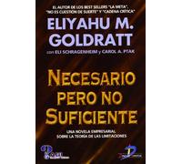 Necesario pero no suficiente: Una novela empresarial sobre la teoría de las limitaciones (SIN COLECCION)