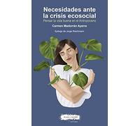 NECESIDADES ANTE LA CRISIS ECOSOCIAL: Pensar la vida buena en el Antropoceno (SIN COLECCION)