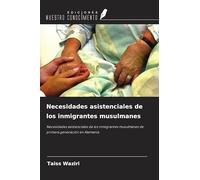 Necesidades asistenciales de los inmigrantes musulmanes: Necesidades asistenciales de los inmigrantes musulmanes de primera generación en Alemania