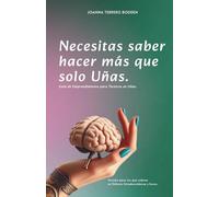 Necesitas saber hacer más que solo Uñas.: Guía de emprendimiento para técnicos en uñas.