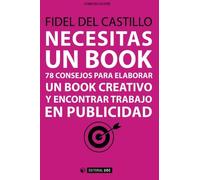 Necesitas un book. 78 consejos para elaborar un book creativo y encontrar trabaj: 78 Consejos para elaborar un book creativo y encontrar trabajo en publicidad: 324 (Manuales)