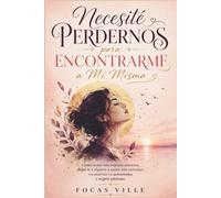 Necesité Perdernos para Encontrarme a Mí Misma: Cómo sanar una ruptura amorosa, dejar ir a alguien a quien aún extrañas, reconstruir tu autoestima y seguir Adelante