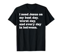 Necesito a Jesús en mi Mejor día, el Peor día y Cada día Camiseta