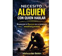 NECESITO ALGUIEN CON QUIEN HABLAR: Rompiendo el silencio de la depresión ministerial y personal