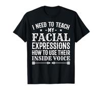 Necesito enseñar a mis expresiones faciales a usar su voz interior Camiseta