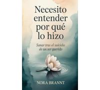 Necesito Entender Por Qué lo Hizo: Sanar tras el suicidio de un ser querido