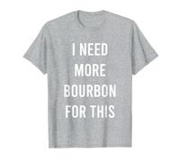 Necesito más Bourbon para Este Divertido Camiseta