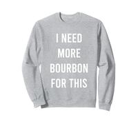 Necesito más Bourbon para Este Divertido Sudadera