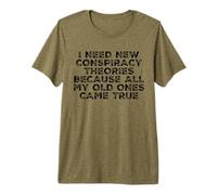 Necesito Nuevas teorías de conspiración Porque mis Viejas se hicieron Realidad Camiseta Premium
