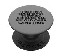 Necesito Nuevas teorías de conspiración Porque mis Viejas se hicieron Realidad PopSockets PopGrip Adhesivo