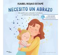Necesito Un Abrazo: Un Cuento Para Entender La Tristeza Y Consejos Para Superarla / I Need a Hug: A Short Story to Understand Sadness and Tips to Overcome It: 1 (Neurona Exploradora)