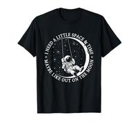 Necesito un Poco de Espacio y Tiempo, Tal Vez como en la Luna Camiseta
