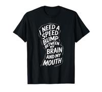 NECESITO UNA VELOCIDAD ENTRE MI CEREBRO Y MI BOCA Camiseta