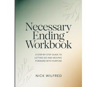 Necessary Ending Workbook: A Step-By-Step Guide To Letting Go And Moving Forward With Purpose