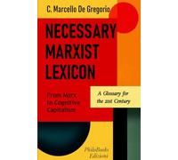NECESSARY MARXIST LEXICON: From Marx to Cognitive Capitalism - A Glossary for the 21st Century (Filosofie e Dissenso)