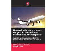 Necessidade de sistemas de gestão de resíduos biomédicos nos hospitais: Um livro para avaliar os sistemas de gestão e tratamento de resíduos sólidos ... da região de Puducherry - Um estudo de caso