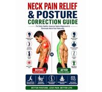Neck Pain Relief & Posture Correction Guide: Simple Exercises, Stretches & Daily Habits to Fix Forward Head Posture and Eliminate Chronic Neck Pain