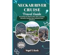 NECKAR RIVER CRUISE TRAVEL GUIDE: Everything You Need to Plan, Book, and Enjoy Germany’s Quieter, More Authentic River Adventure (Vogel Koch the Explorer ENG)