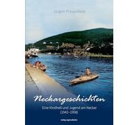 Neckargeschichten: Eine Kindheit und Jugend am Neckar (1942-1958)