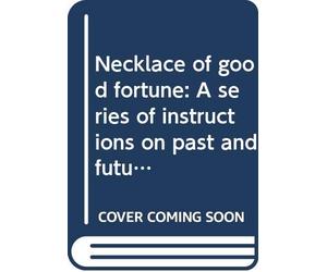 Necklace of good fortune: A series of instructions on past and future lives, actions and their results (Translation series)