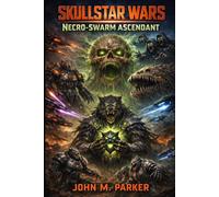 Necro-Swarm Ascendant: The Skullstar Wars Saga (Book III)