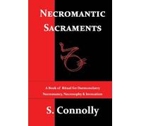 Necromantic Sacraments: A Book of Ritual for Daemonolatry Necromancy, Necrosophy & Invocation: 2 (Death Daemonic Series)