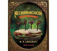 NECROMUNCHICON UNSPEAKABLE SNACKS & TERRIFYING TREATS HC: Unspeakable Snacks & Terrifying Treats from the Lore of H. P. Lovecraft
