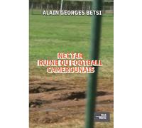NECTAR RUINE DU FOOTBALL CAMEROUNAIS