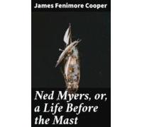 Ned Myers Or A Life Before The Mast (ebook)