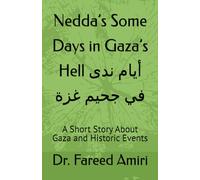 Nedda’s Some Days in Gaza’s Hell أيام ندى في جحيم غزة: A Short Story About Gaza and Historic Events