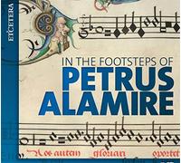 Laudantes Consort, Henry’s Eight, Egidius Kwartet, Nderlands Kamerkoor, Currende Consort, Capella Sancti Michaelis, Capilla Flamenca - In the Footsteps of Petrus Alamire