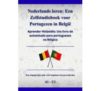 Nederlands leren: Een Zelfstudieboek voor Portugezen in België: Aprender Holandês: Um livro de autoestudo para portugueses na Bélgica A1 - C1