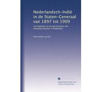 Nederlandsch-Indië in de Staten-Generaal van 1897 tot 1909: een bijdrage tot de geschiedenis der koloniale politiek in Nederland