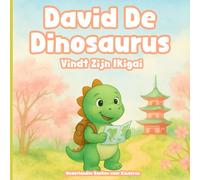 Nederlandse Boeken voor Kinderen: David de Dinosaurus Vindt Zijn Ikigai: Ontdek De Vreugde Van Een Doel, Het Ontgrendelen Van Talenten En Het Creëren Van Geluk