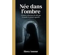 Née dans l’ombre: L’histoire silencieuse de celles que le monde n’a jamais regardées