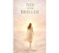 NÉE POUR BRILLER: Comment transformer ses épreuves en lumière ?