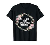 Need A BF That Understands I'm Single Relación - Camiseta