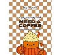 Need a Coffee: A Funny Colouring Book of Caffeinated Chaos, Sassy Drinks and Brew-tiful Energy: Where Imagination Has No Limits