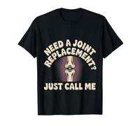 Need A Joint Replacement Just Call Me Bad Knee Surgery --- Camiseta