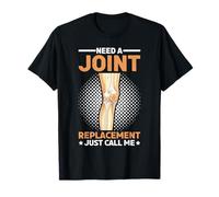 Need A Joint Replacement Just Call Me Bad Knee Surgery - Camiseta