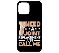 Need A Joint Replacement Just Call Me Bad Knee Surgery Carcasa para iPhone 12 Pro Max