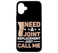 Need A Joint Replacement Just Call Me Bad Knee Surgery Carcasa para iPhone 16 Plus