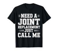 Need A Joint Replacement Just Call Me - Camiseta